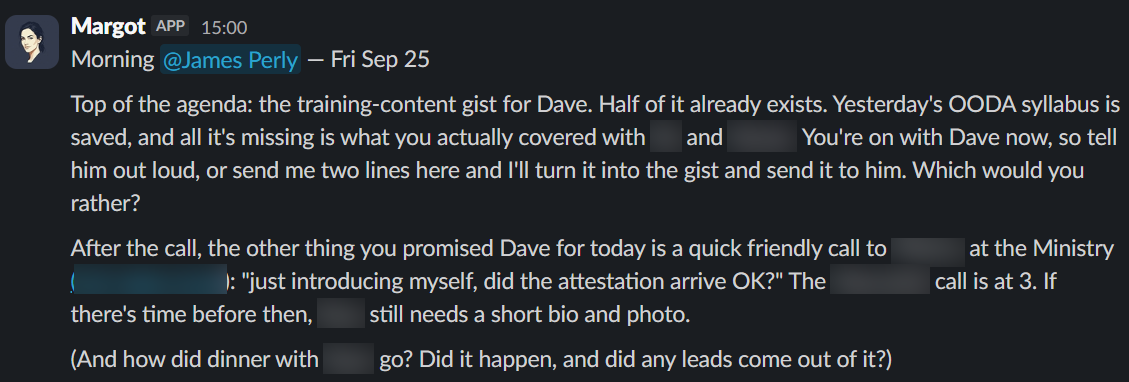 A morning brief from Margot, one of the agents, in Slack: one task at the top of the agenda, then a call to make, a bio to chase and a question about a dinner. Names and a phone number are blurred.